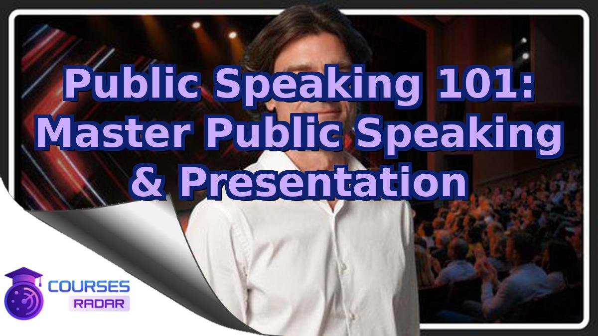 Public Speaking 101: Master Public Speaking & Presentation