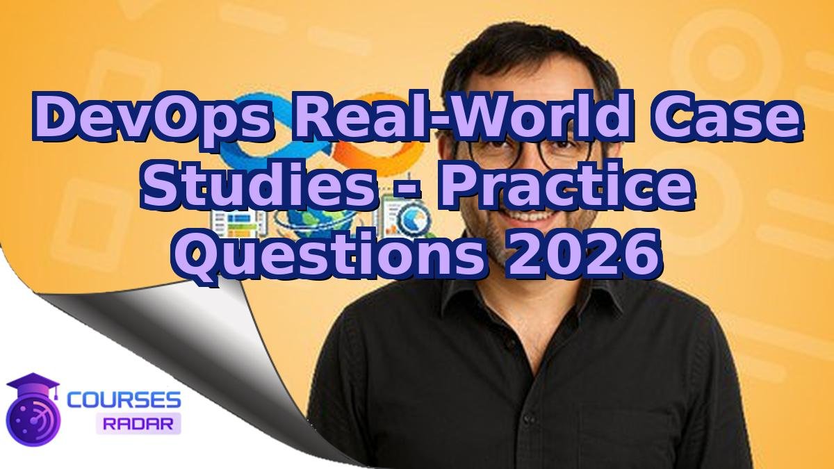 DevOps Real-World Case Studies - Practice Questions 2026