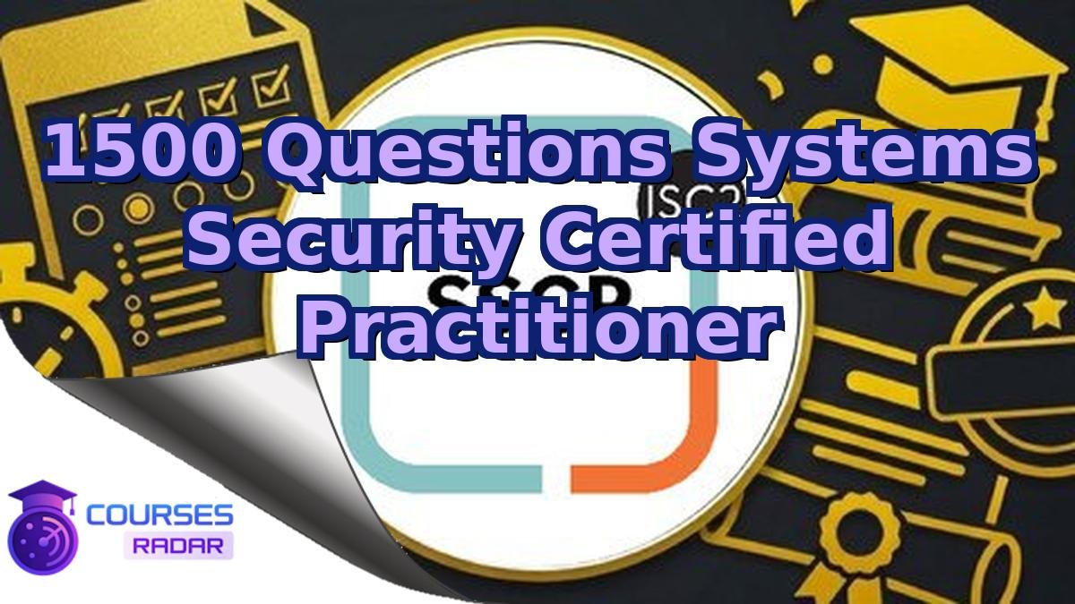 1500 Questions Systems Security Certified Practitioner