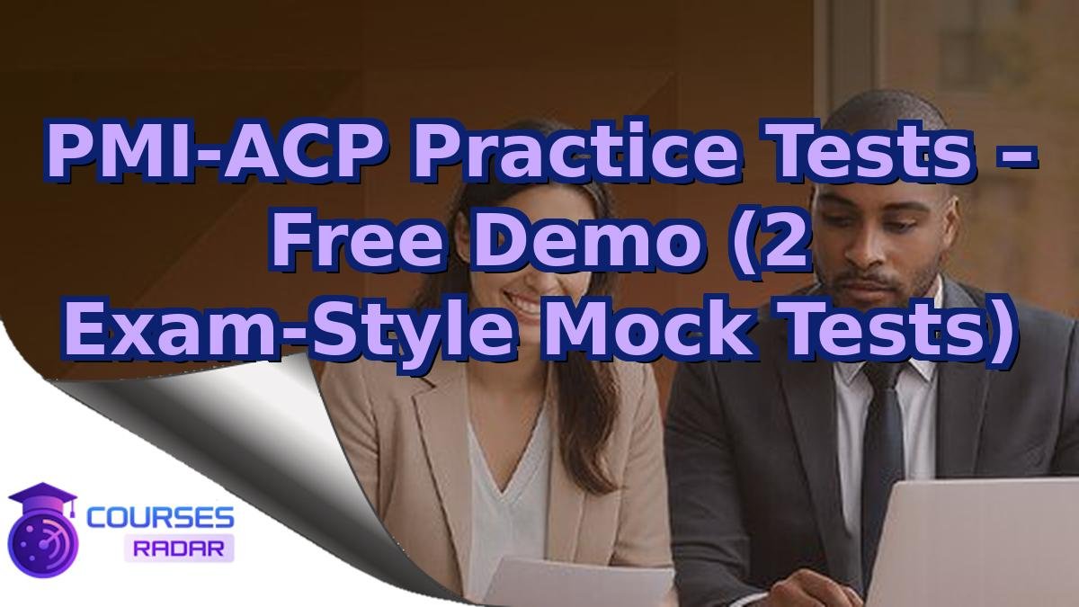 PMI-ACP Practice Tests – Free Demo (2 Exam-Style Mock Tests)