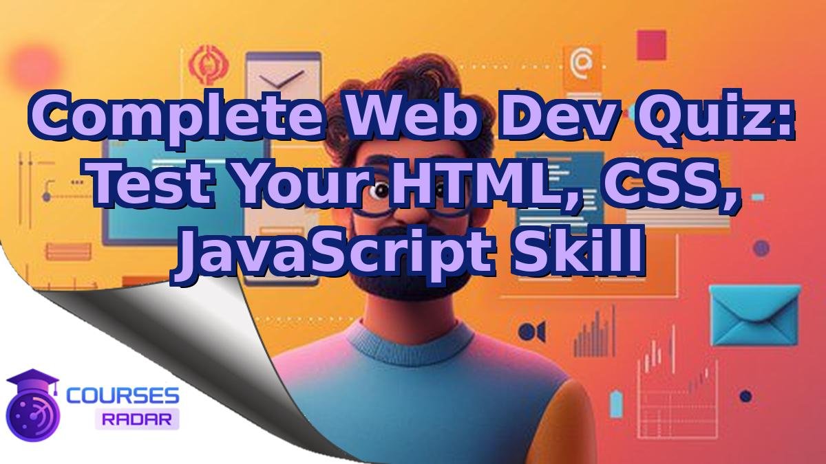 Complete Web Dev Quiz: Test Your HTML, CSS, JavaScript Skill
