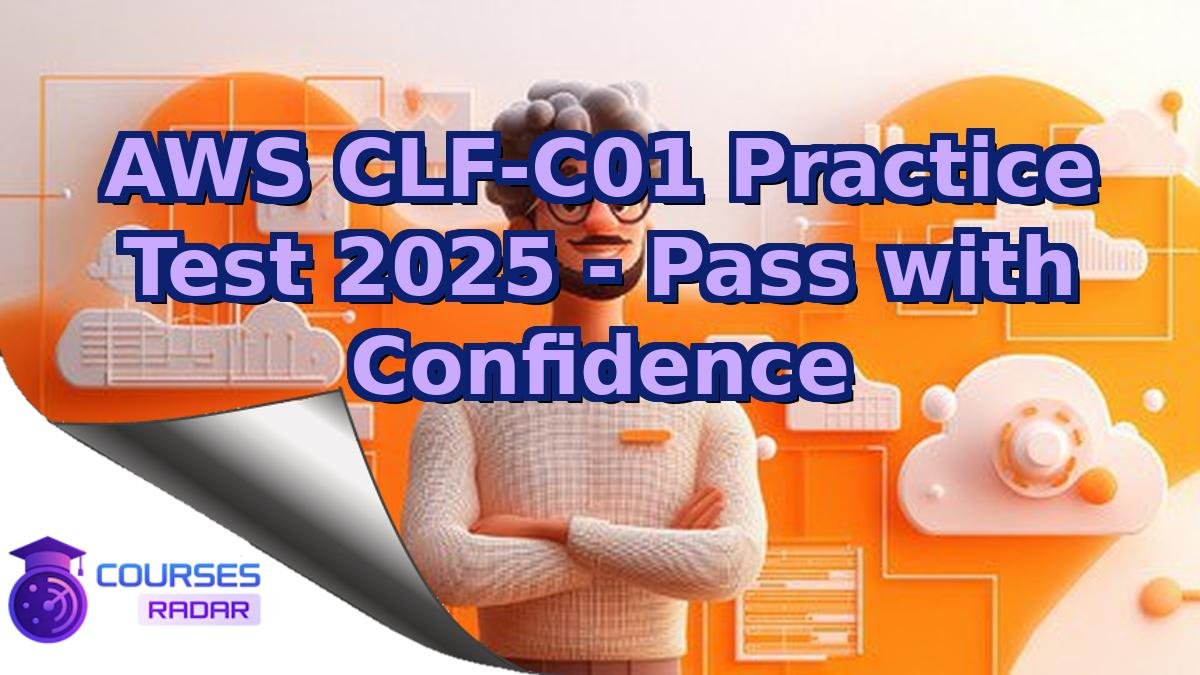 AWS CLF-C01 Practice Test 2025 - Pass with Confidence