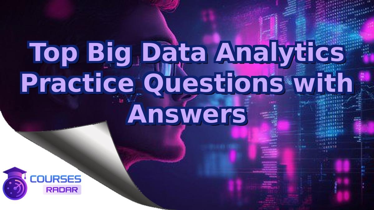 Top Big Data Analytics Practice Questions with Answers