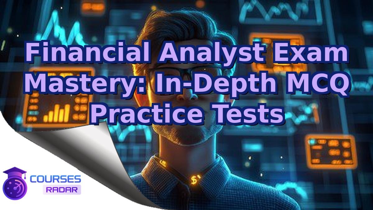 Financial Analyst Exam Mastery: In-Depth MCQ Practice Tests