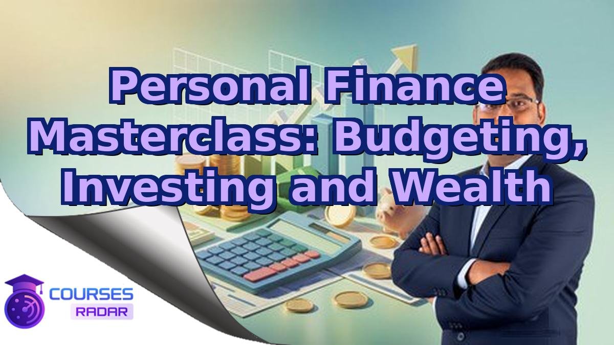 Personal Finance Masterclass: Budgeting, Investing and Wealth