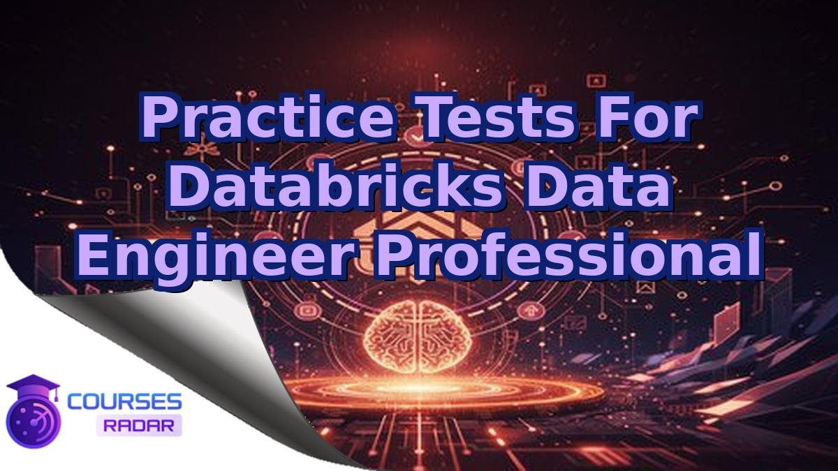 Practice Tests For Databricks Data Engineer Professional
