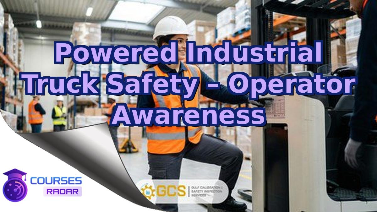 Powered Industrial Truck Safety – Operator Awareness