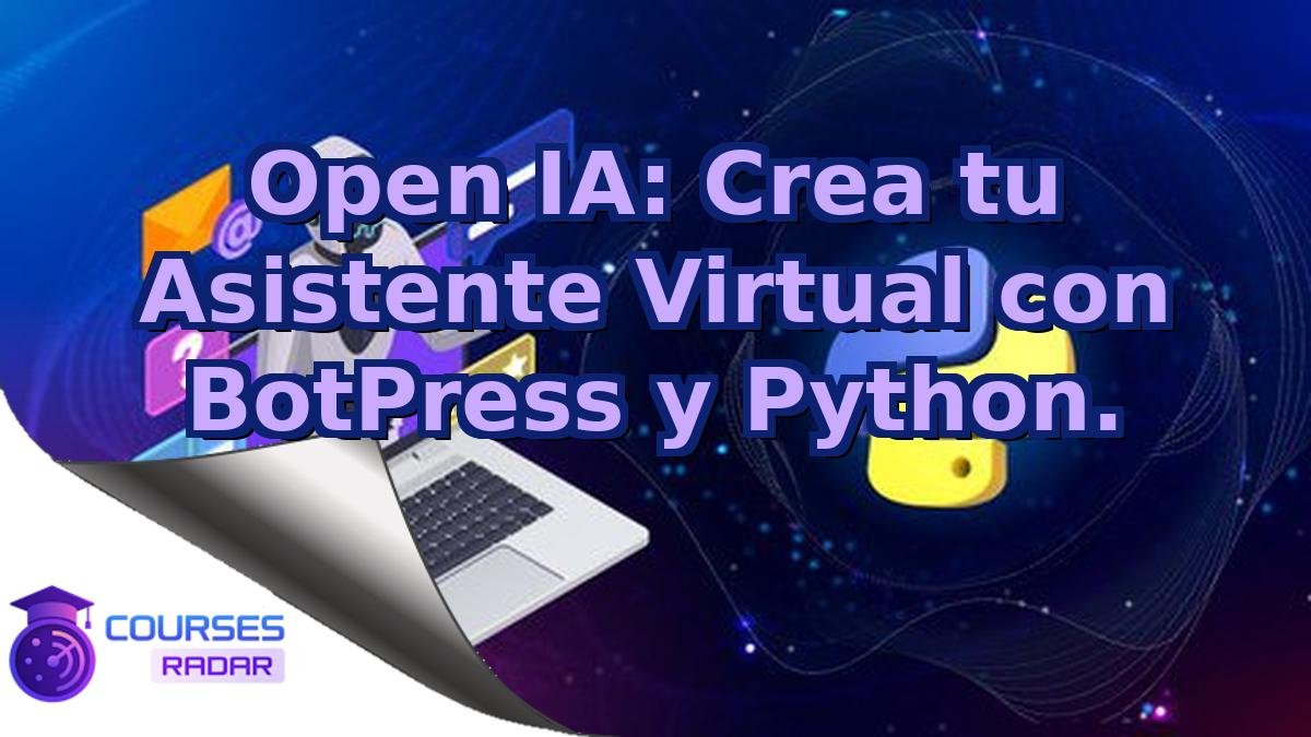 Open IA: Crea tu Asistente Virtual con BotPress y Python.