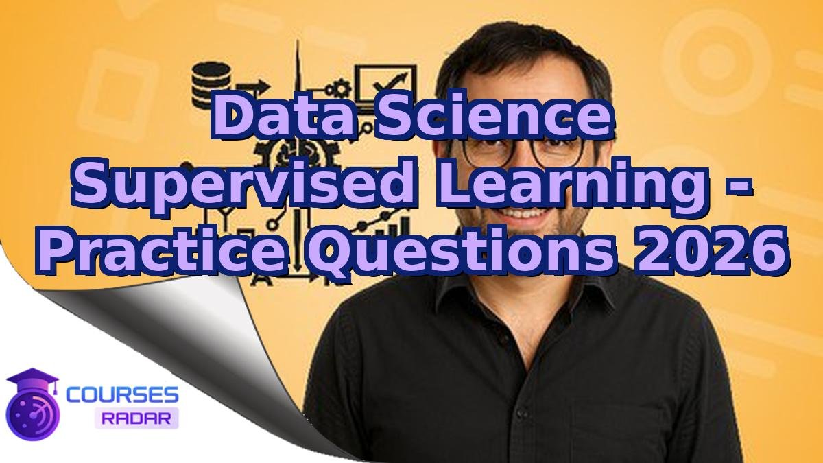 Data Science Supervised Learning - Practice Questions 2026