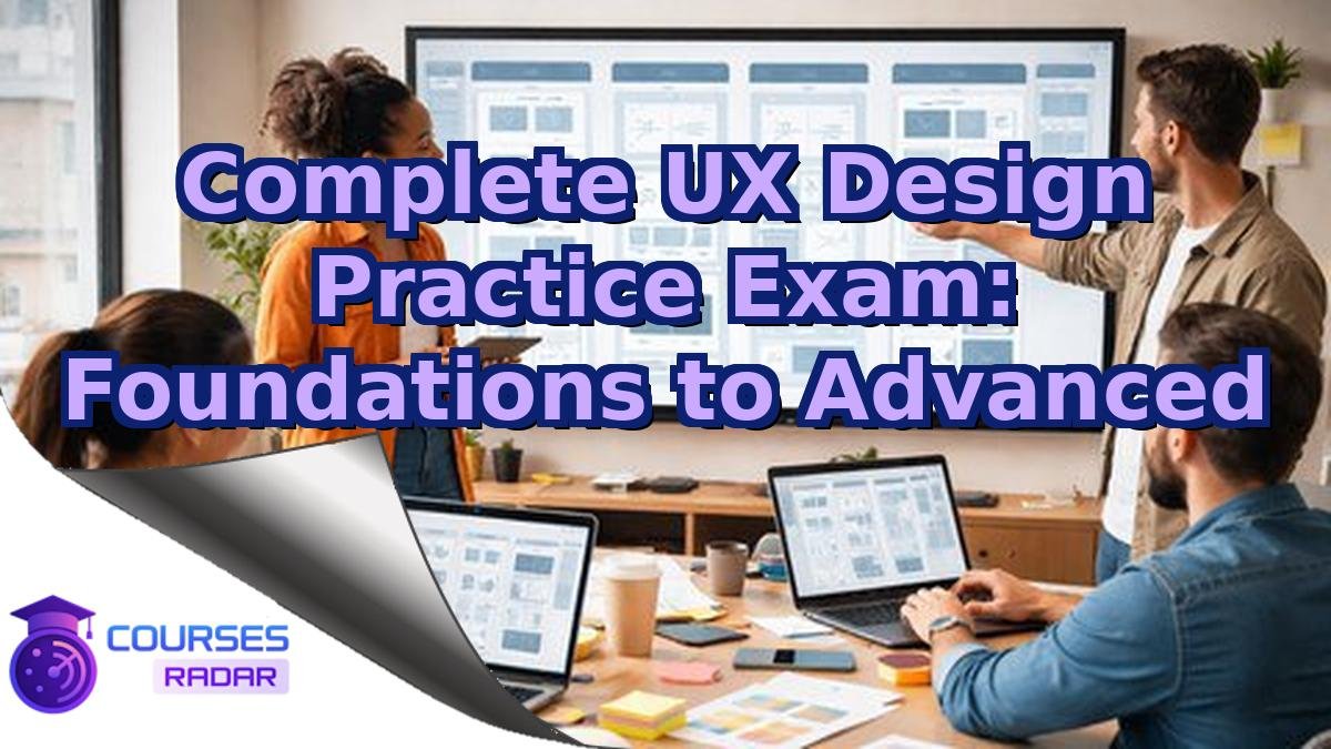 Complete UX Design Practice Exam: Foundations to Advanced