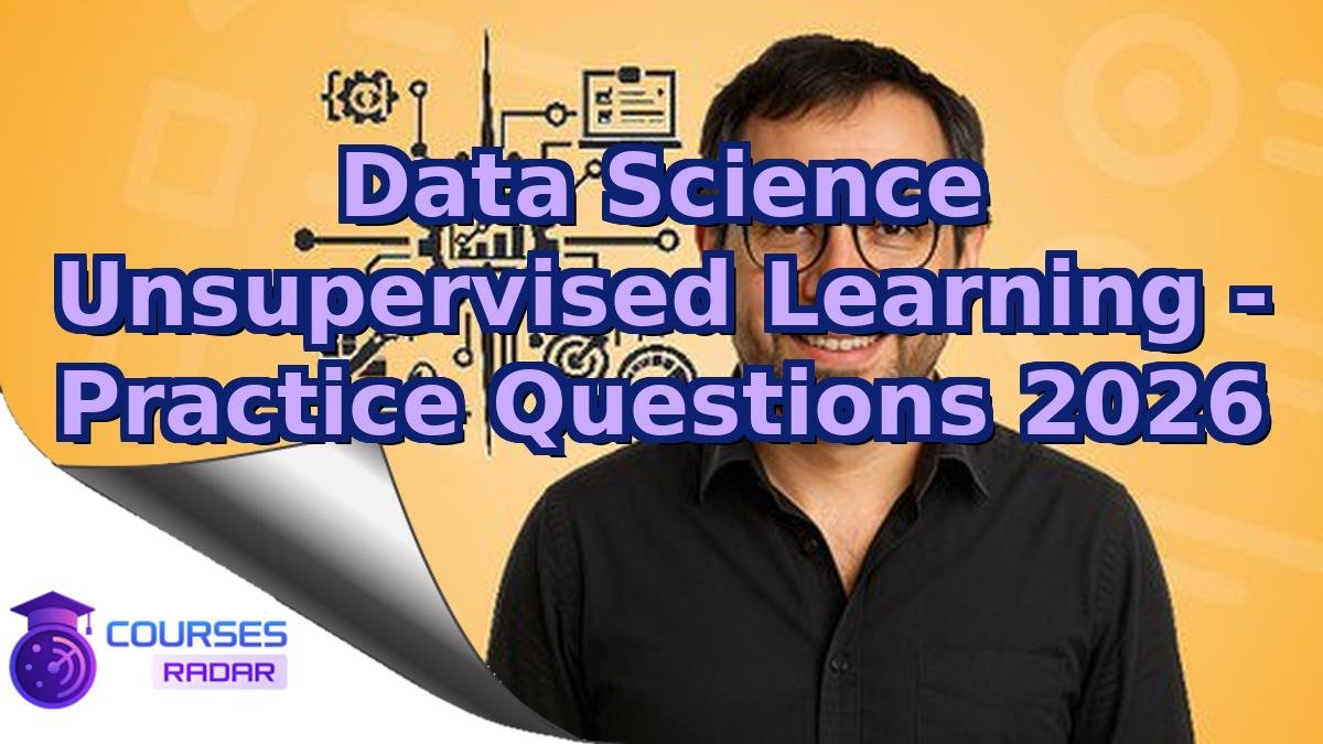 Data Science Unsupervised Learning - Practice Questions 2026