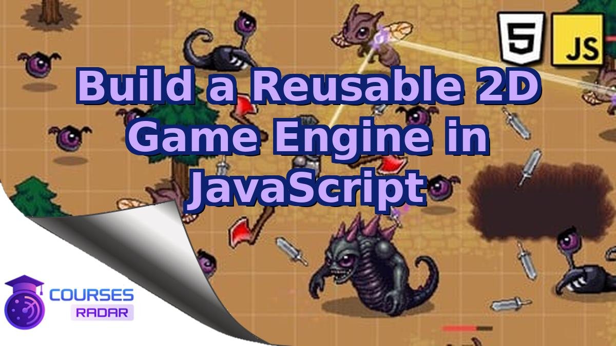 Build a Reusable 2D Game Engine in JavaScript