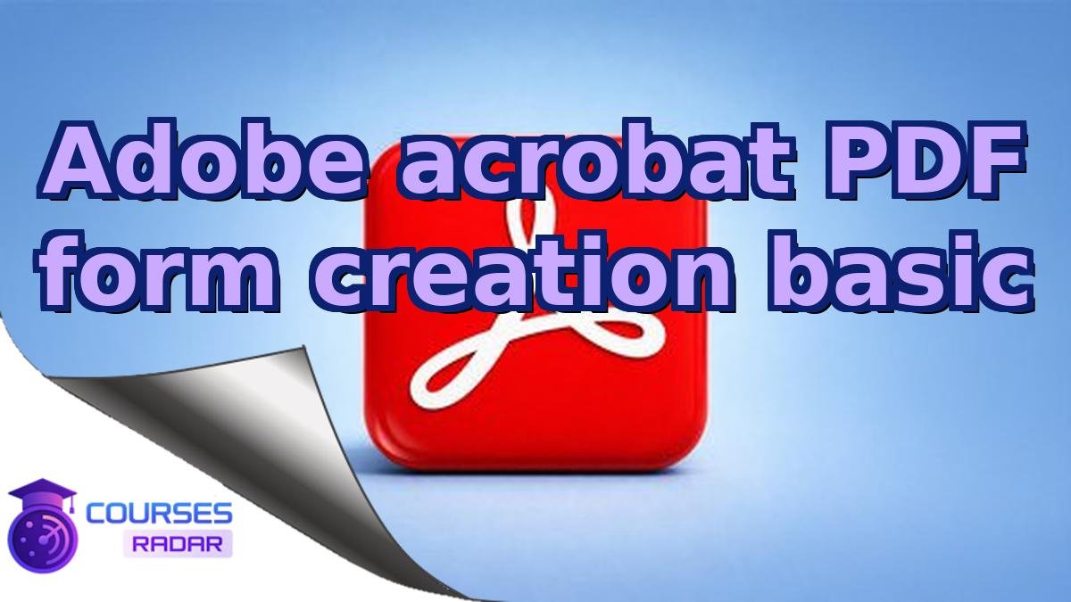 Adobe acrobat PDF form creation basic