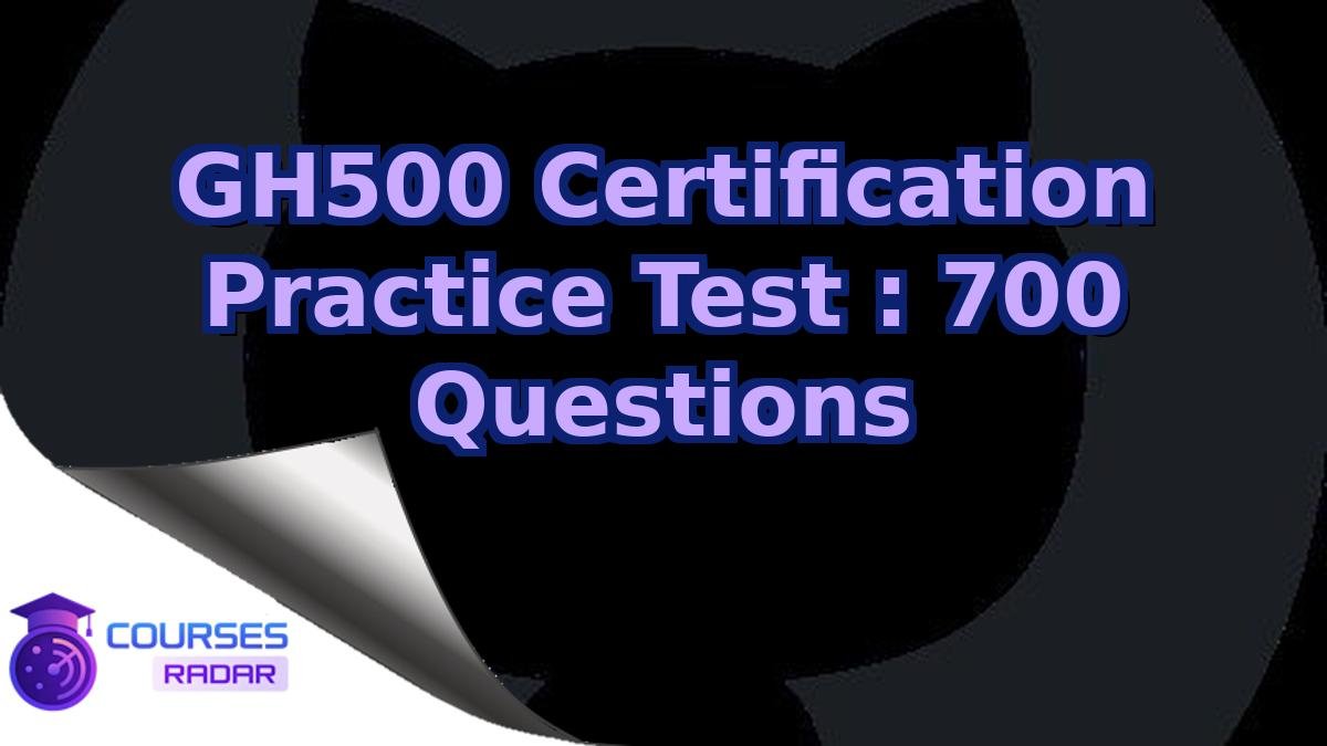 GH500 Certification Practice Test : 700 Questions