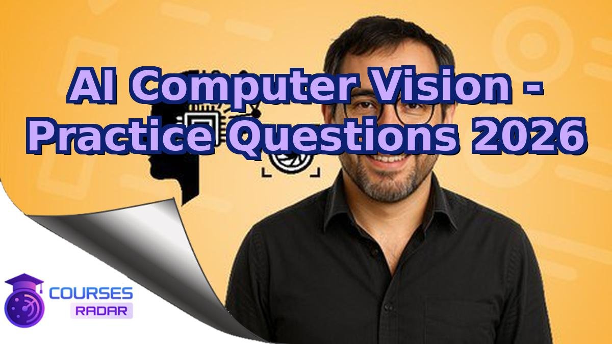 AI Computer Vision - Practice Questions 2026