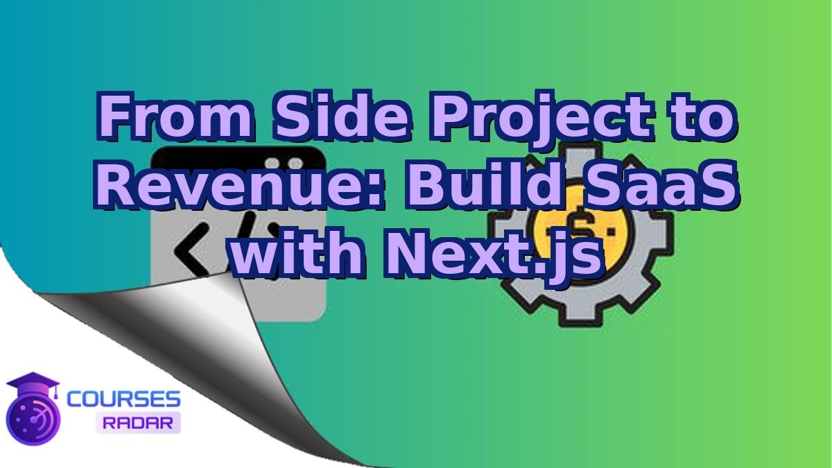 From Side Project to Revenue: Build SaaS with Next.js