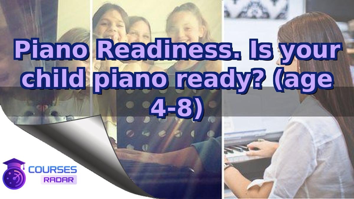 Piano Readiness. Is your child piano ready? (age 4-8)