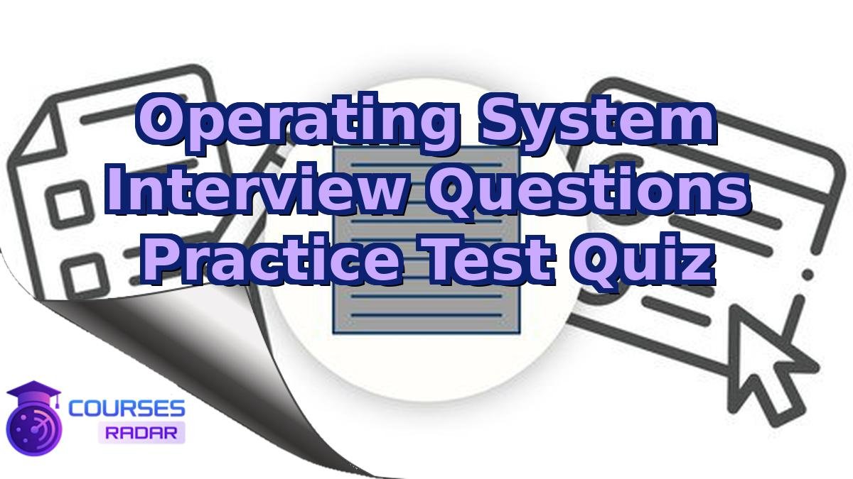 Operating System Interview Questions Practice Test Quiz