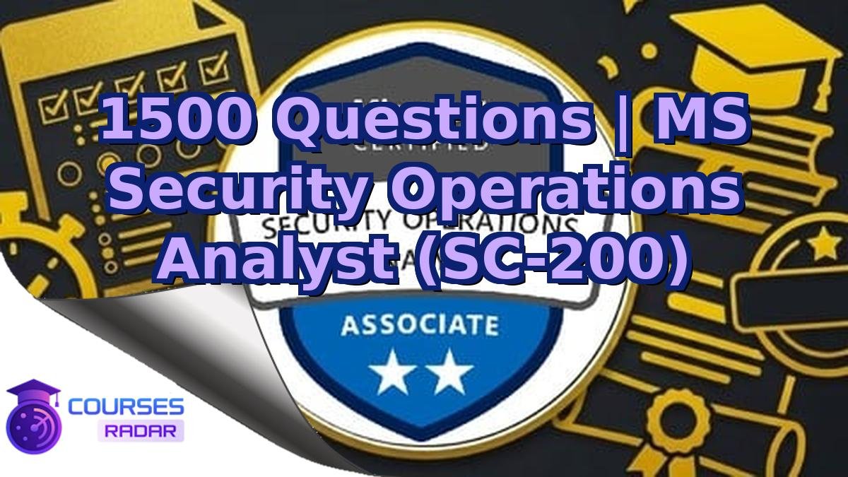 1500 Questions | MS Security Operations Analyst (SC-200)