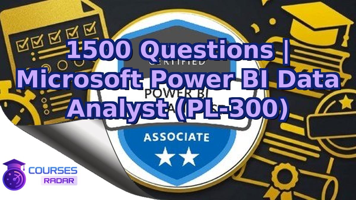 1500 Questions | Microsoft Power BI Data Analyst (PL-300)
