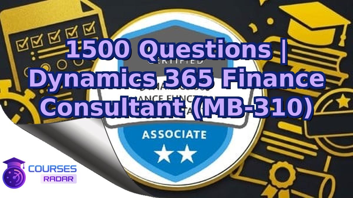 1500 Questions | Dynamics 365 Finance Consultant (MB-310)