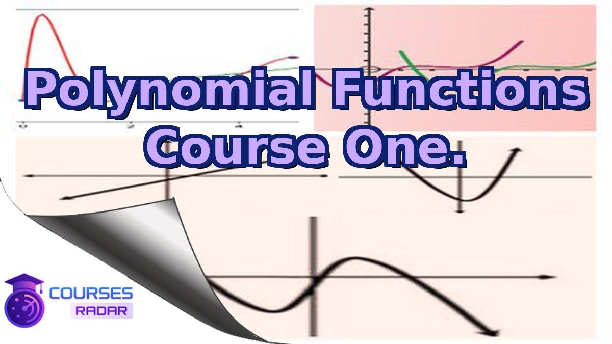 Polynomial Functions Course One.