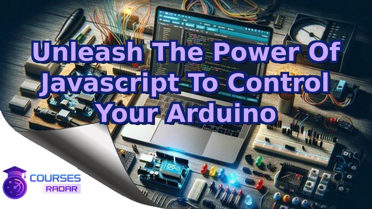 Unleash The Power Of Javascript To Control Your Arduino