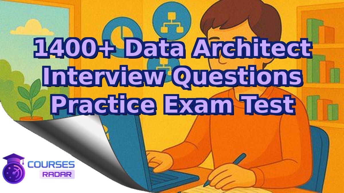 1400+ Data Architect Interview Questions Practice Exam Test