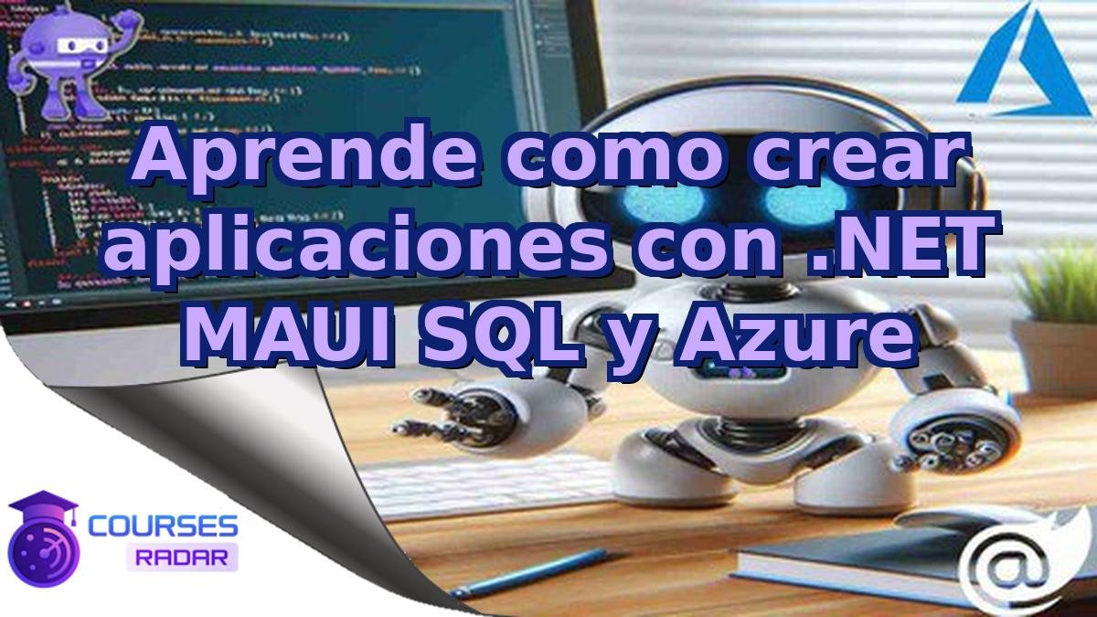 Aprende como crear aplicaciones con .NET MAUI SQL y Azure