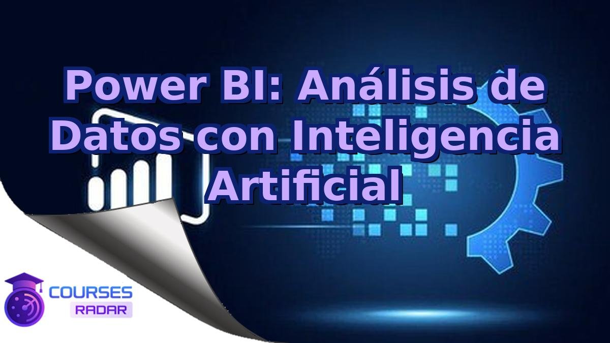 Power BI: Análisis de Datos con Inteligencia Artificial