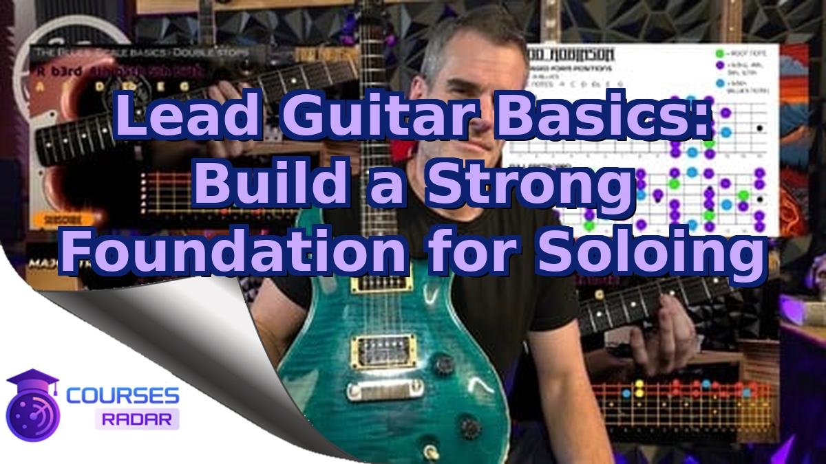 Lead Guitar Basics: Build a Strong Foundation for Soloing
