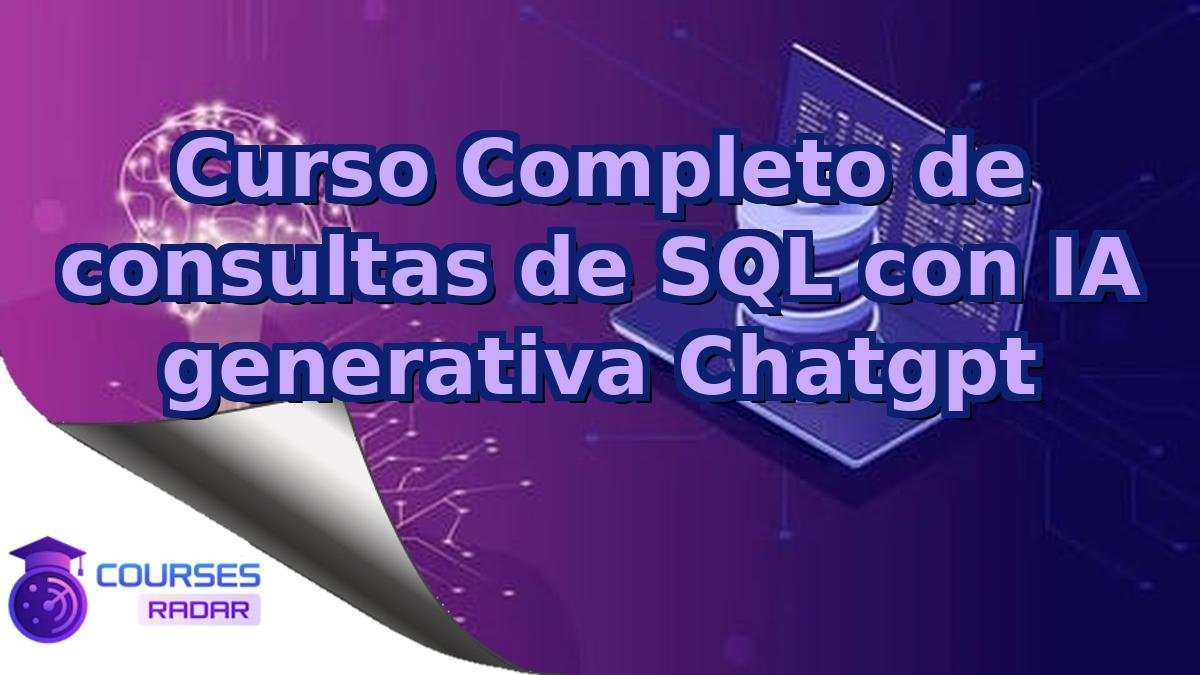 Curso Completo de consultas de SQL con IA generativa Chatgpt