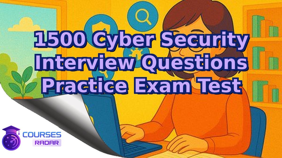 1500 Cyber Security Interview Questions Practice Exam Test