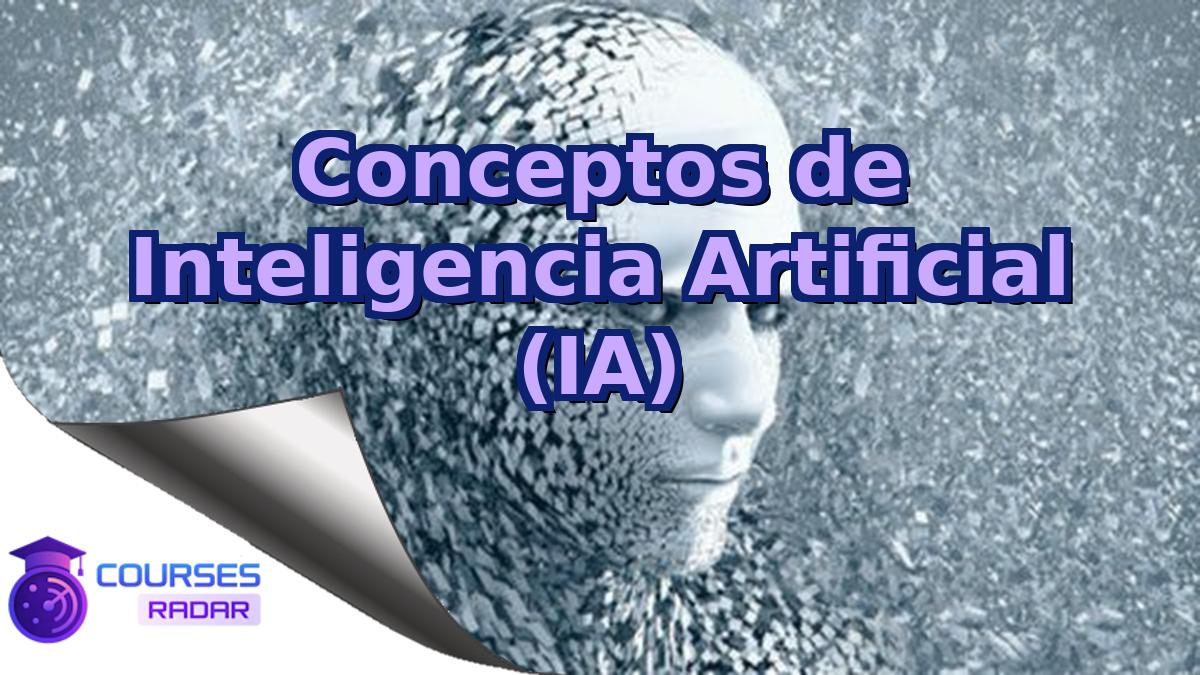Conceptos de Inteligencia Artificial (IA)