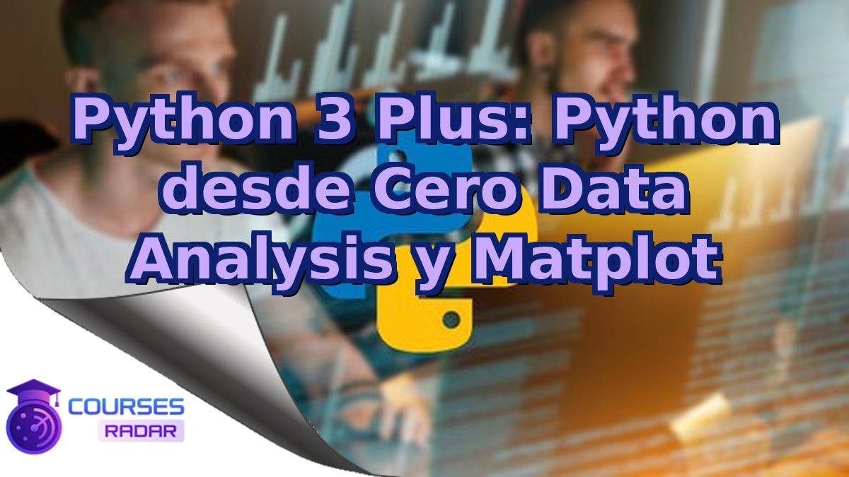 Python 3 Plus: Python desde Cero Data Analysis y Matplot