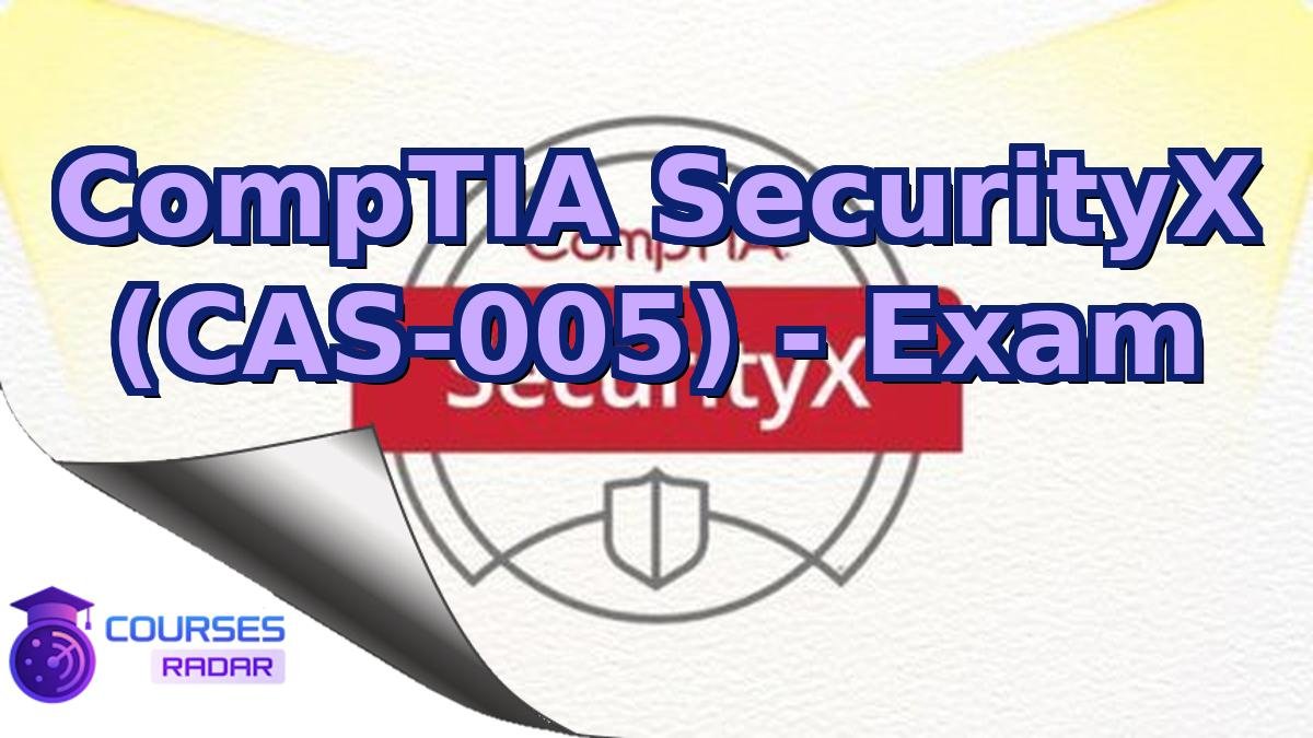 CompTIA SecurityX (CAS-005) - Exam