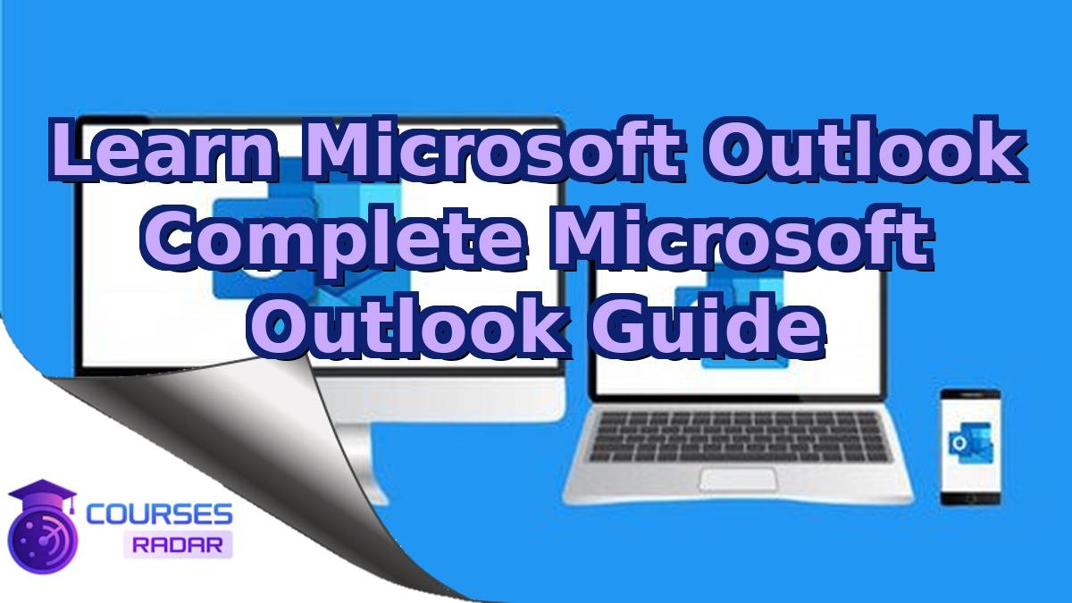 Learn Microsoft Outlook Complete Microsoft Outlook Guide