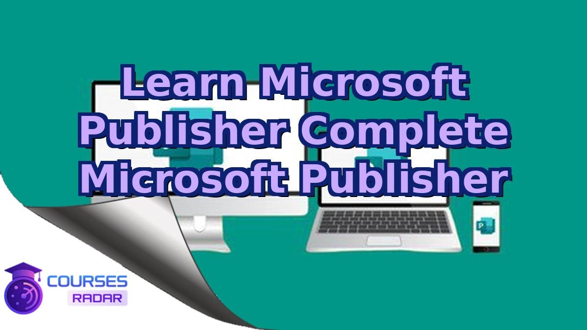 Learn Microsoft Publisher Complete Microsoft Publisher