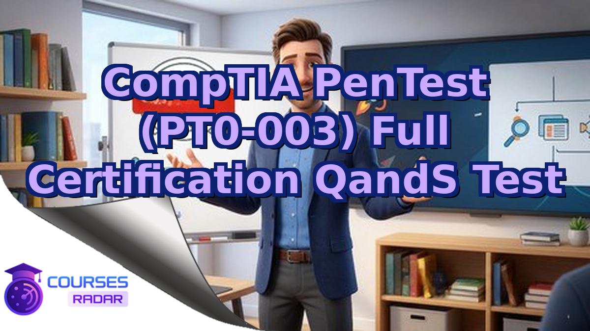 CompTIA PenTest (PT0-003) Full Certification QandS Test