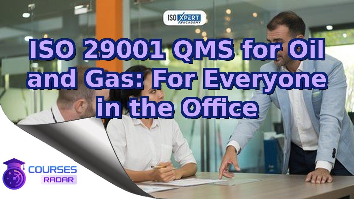 ISO 29001 QMS for Oil and Gas: For Everyone in the Office
