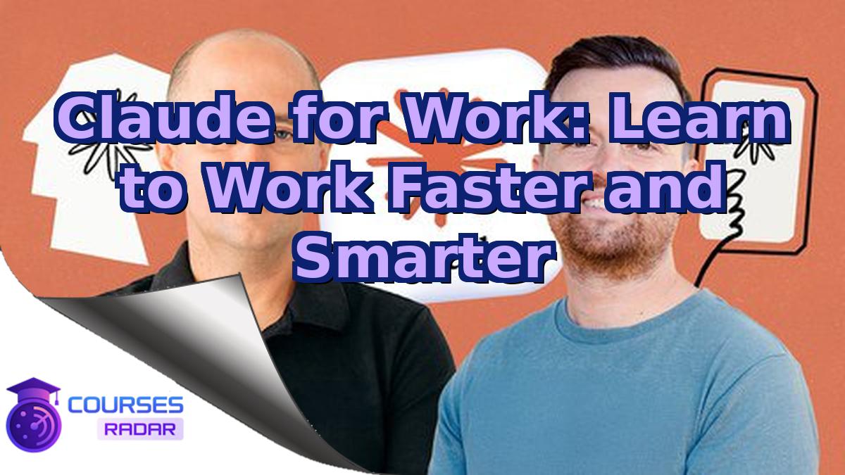 Claude for Work: Learn to Work Faster and Smarter