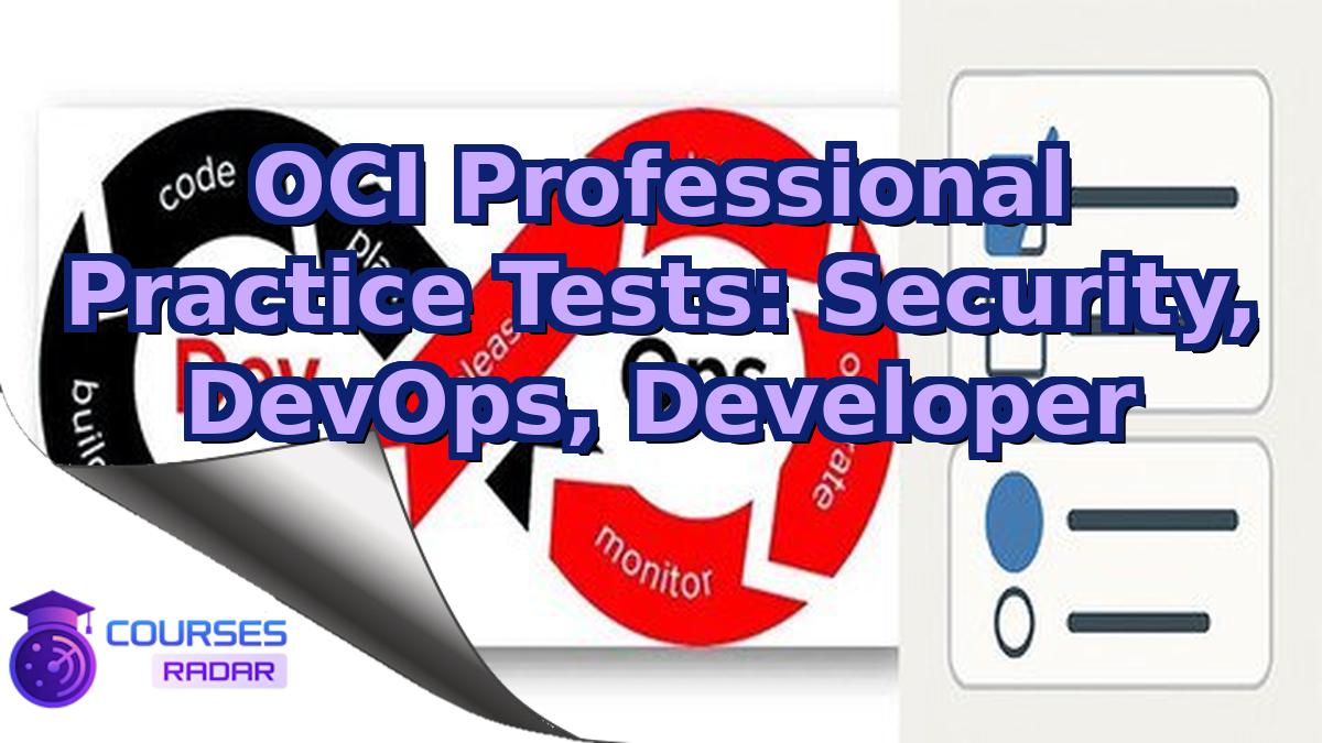 OCI Professional Practice Tests: Security, DevOps, Developer