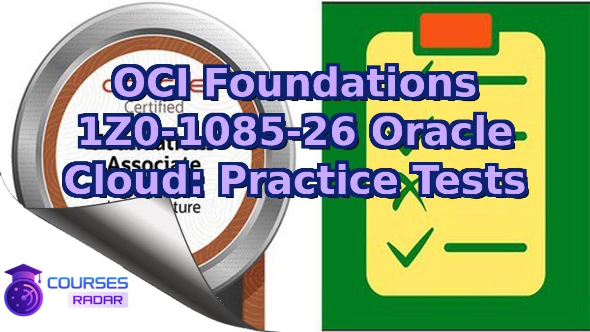 OCI Foundations 1Z0-1085-26 Oracle Cloud: Practice Tests
