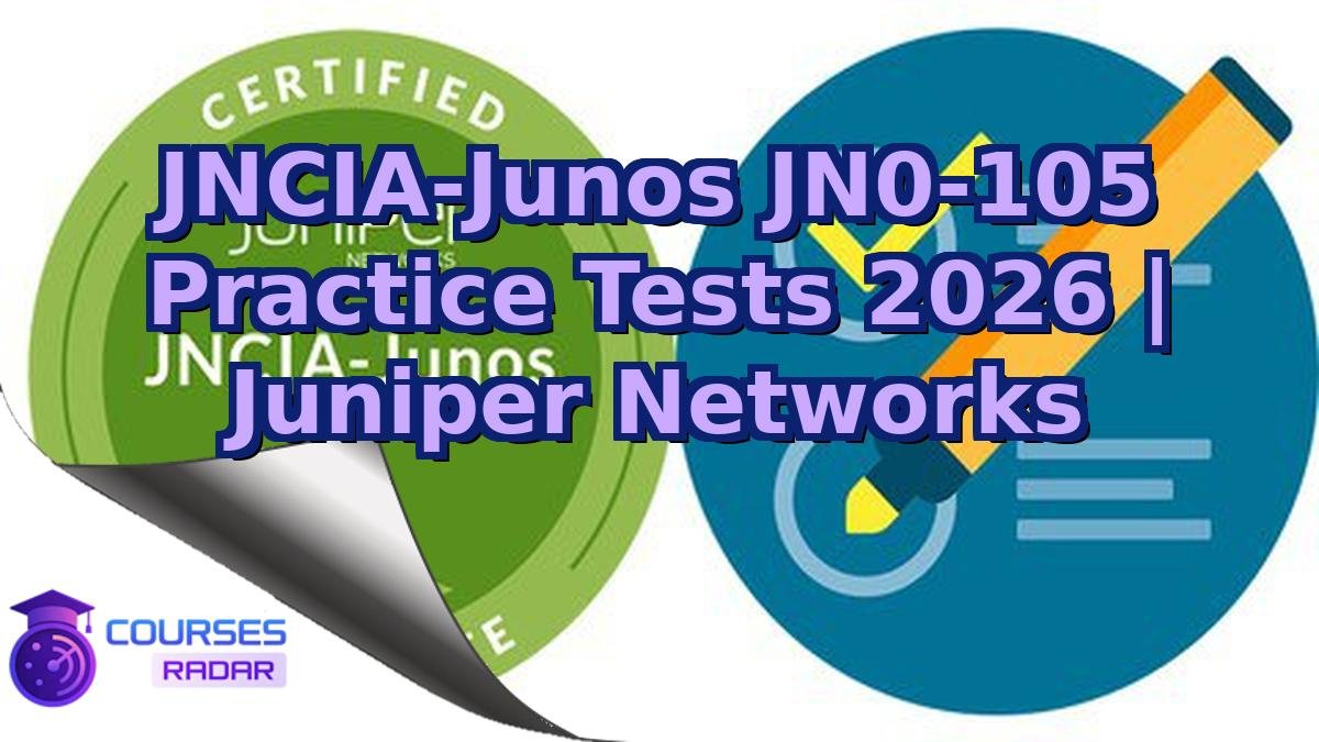 JNCIA-Junos JN0-105 Practice Tests 2026 | Juniper Networks