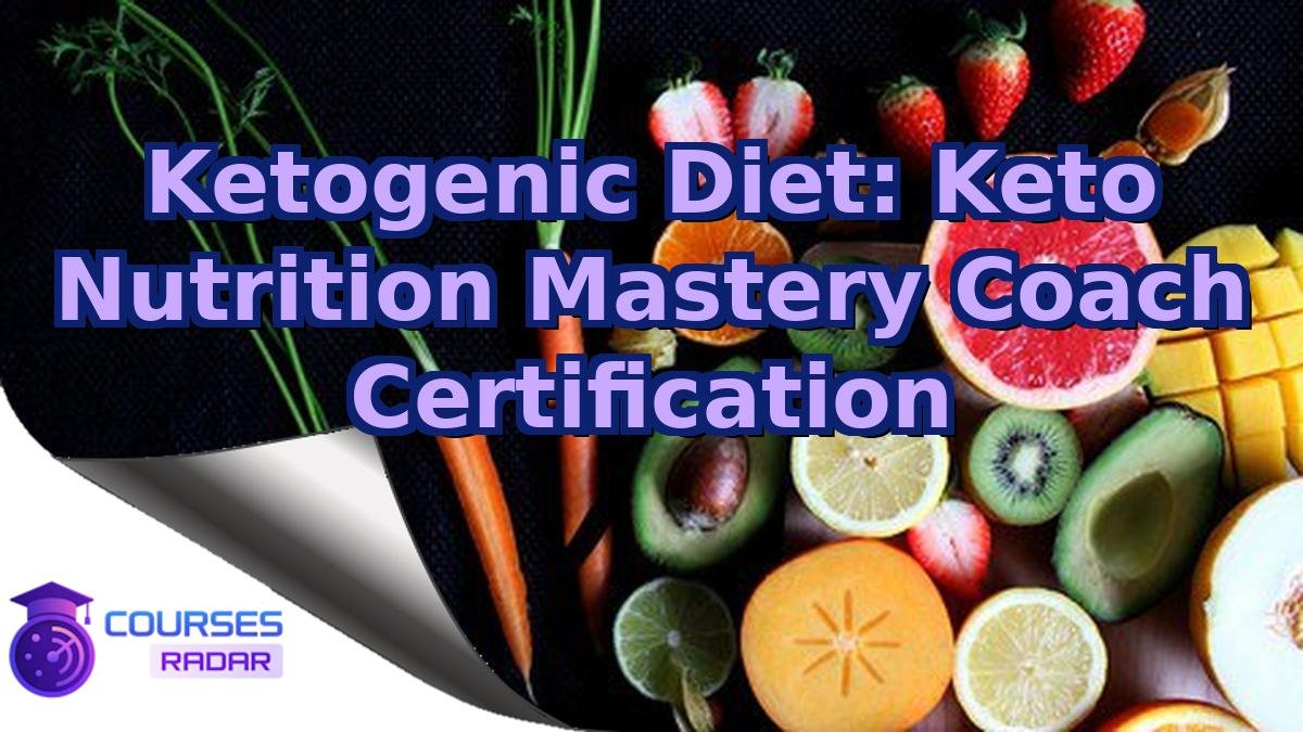 Ketogenic Diet: Keto Nutrition Mastery Coach Certification
