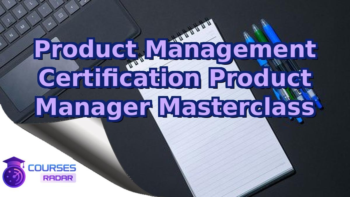 Product Management Certification Product Manager Masterclass