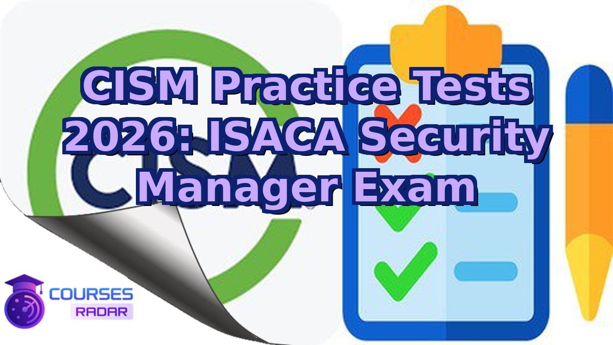 CISM Practice Tests 2026: ISACA Security Manager Exam