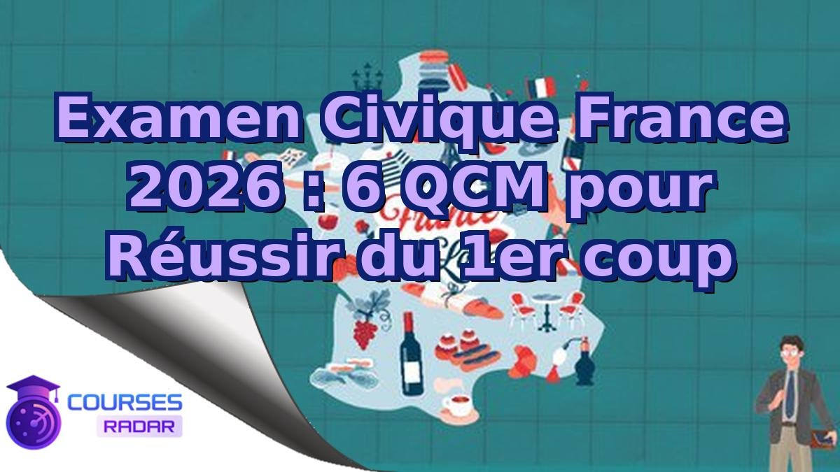 Examen Civique France 2026 : 6 QCM pour Réussir du 1er coup