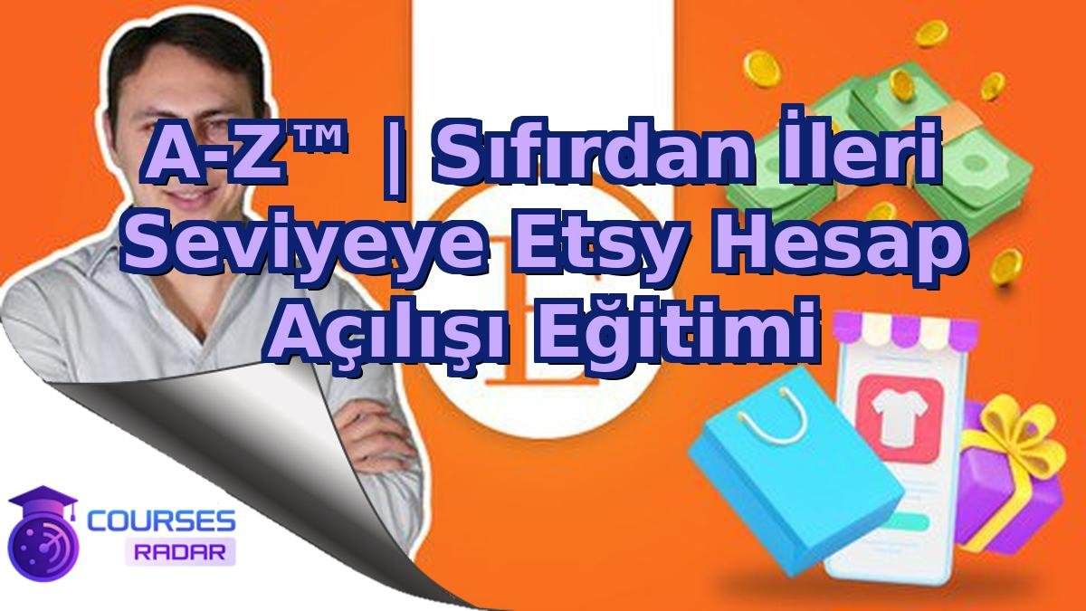 A-Z™ | Sıfırdan İleri Seviyeye Etsy Hesap Açılışı Eğitimi