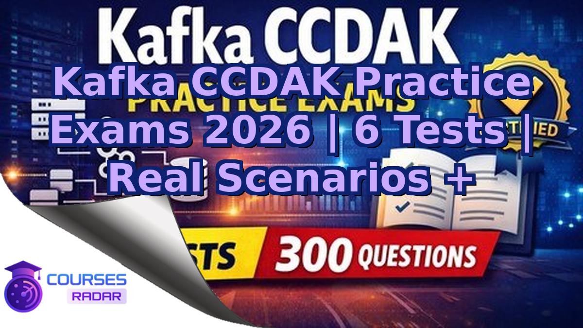 Kafka CCDAK Practice Exams 2026 | 6 Tests | Real Scenarios +